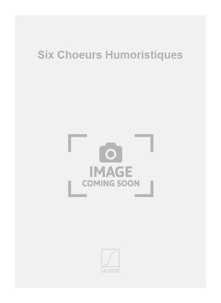 Six Choeurs Humoristiques